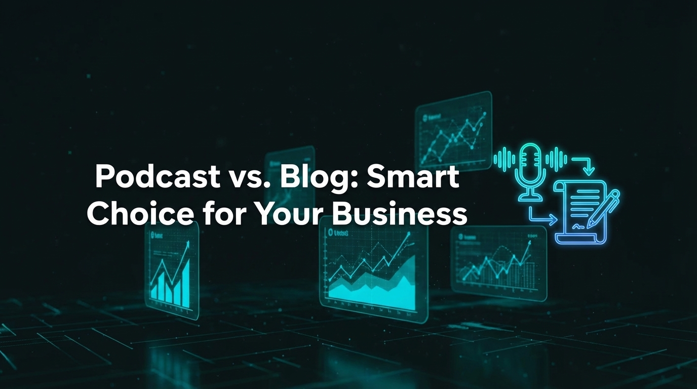 Podcast vs. Blog: Smart Choice for Your Business?